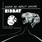 Eisbat – Kham Be Abrut Nayar - خم به ابروت نیار